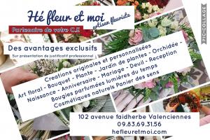 Valenciennes Nouveauté partenariat comité d entreprise Votre Comité d’Entreprise est partenaire ou futur partenaire de Hé fleur et moi fleuriste de Valenciennes? Vous pouvez bénéficier de remises exceptionnelles.  Votre entreprise se situe à Valenciennes ou à proximité, n'hésitez pas! Demandez à vos responsables de Comité d' entreprise ou votre gérant pour les p.m.e de nous contacter pour bénéficier de nos offres privilégiées, de nos ateliers d'art floral personnalisés. 0983693156